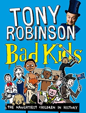 Robinson, Tony. Bad Kids - The Naughtiest Children in History. Macmillan Publishers Int Ltd - MDL, 2011.