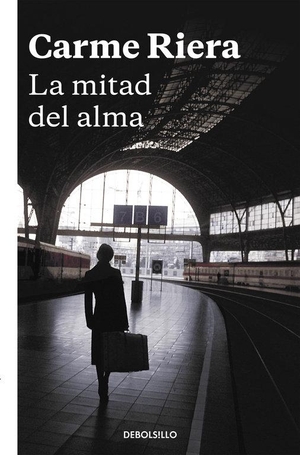 Riera, Carme. La mitad del alma. Punto de Lectura, 2016.