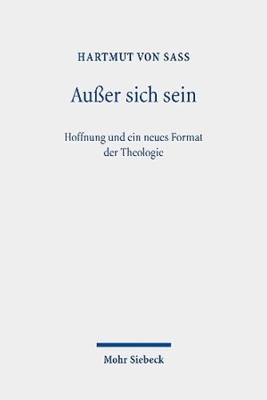 Sass, Hartmut Von. Außer sich sein - Hoffnung und ein neues Format der Theologie. Mohr Siebeck GmbH & Co. K, 2023.