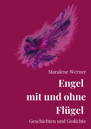 Werner, Maralene. Engel mit und ohne Flügel - Kurzgeschichten, Erzählungen und Gedichte von und mit Engeln. Zum Lesen, Vorlesen und Verschenken.. tredition, 2022.