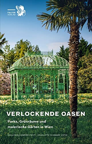Semper, Viola Rosa. Verlockende Oasen - Parks, Grünräume und malerische Gärten in Wien. Falter Verlag, 2021.