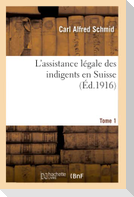 L'assistance légale des indigents en Suisse. Tome 1
