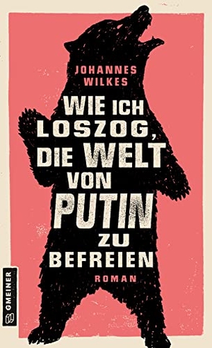 Wilkes, Johannes. Wie ich loszog, die Welt von Putin zu befreien - Roman. Gmeiner Verlag, 2023.
