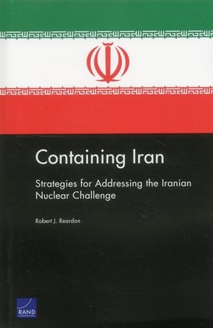 Reardon, Robert J. Containing Iran - Strategies for Addressing the Iranian Nuclear Challenge. RAND Corporation, 2012.