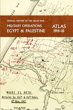 Falls, Captain Cyril. MILITARY OPERATIONS EGYPT & PALESTINE 1914-18 ATLAS - OFFICIAL HISTORY OF THE GREAT WAR. Naval & Military Press Ltd, 2023.