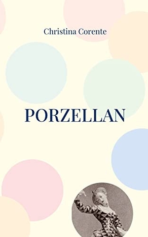 Corente, Christina. Porzellan - Erzählung. Books on Demand, 2022.