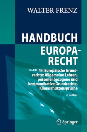 Frenz, Walter. Handbuch Europarecht - Band 4/I Europäische Grundrechte: Allgemeine Lehren, personenbezogene und kommunikative Grundrechte, Klimaschutzansprüche. Springer, 2024.