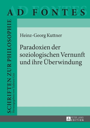 Kuttner, Heinz Georg. Paradoxien der soziologischen Vernunft und ihre Überwindung. Peter Lang, 2015.