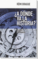 ¿A dónde va la historia? : dilemas y esperanzas