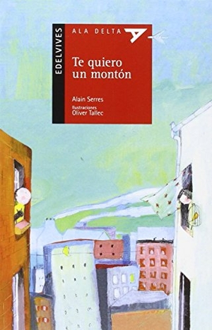 Serres, Alain / Olivier Tallec. Te quiero un montón. Editorial Luis Vives (Edelvives), 2016.