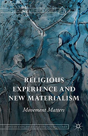 Waggoner, Edward / Joerg Rieger (Hrsg.). Religious Experience and New Materialism - Movement Matters. Palgrave Macmillan US, 2015.
