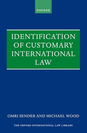 Wood, Michael / Omri Sender. Identification of Customary International Law. Oxford University Press, 2025.