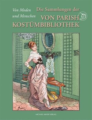Sünderhauf, Esther Sophia / Münchner Stadtmuseum (Hrsg.). Die Sammlung der Von Parish Kostümbibliothek - Von Moden und Menschen. Imhof Verlag, 2024.