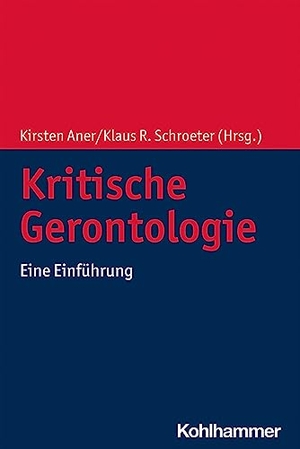 Aner, Kirsten / Klaus R. Schroeter (Hrsg.). Kritische Gerontologie - Eine Einführung. Kohlhammer W., 2021.