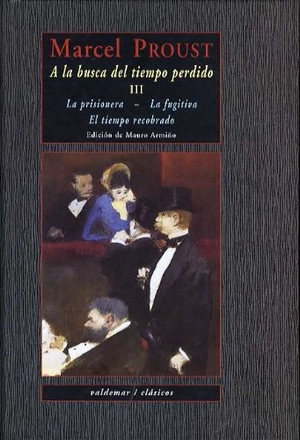 Proust, Marcel / Mauro Armiño. La prisionera ; La fugitiva ; El tiempo recobrado. Valdemar, 2005.