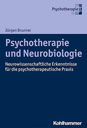 Brunner, Jürgen. Psychotherapie und Neurobiologie - Neurowissenschaftliche Erkenntnisse für die psychotherapeutische Praxis. Kohlhammer W., 2017.