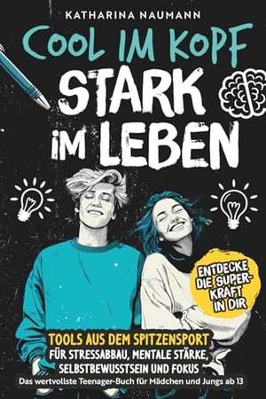 Naumann, Katharina. Das wertvollste Teenager-Buch für Mädchen & Jungs ab 13 | Cool im Kopf - Stark im Leben | Tools aus dem Spitzensport für Stressabbau, mentale Stärke, Selbstbewusstsein & Fokus. Ehrengut Verlag, 2026.