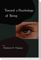 Toward A Psychology of Being-Reprint of 1962 Edition First Edition