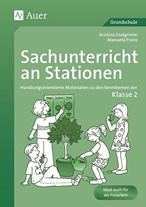 Eselgrimm, Kristina / Manuela Frank. Sachunterricht an Stationen 2 - Handlungsorientierte Materialien zu den Kernthemen der Klasse 2. Auer Verlag i.d.AAP LW, 2016.