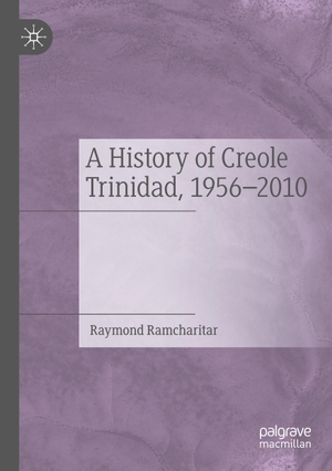 Ramcharitar, Raymond. A History of Creole Trinidad, 1956-2010. Springer International Publishing, 2022.