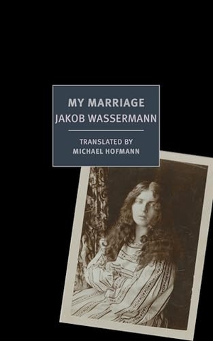 Wassermann, Jakob. My Marriage. New York Review of Books, 2016.