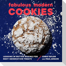 Fabulous Modern Cookies: Lessons in Better Baking for Next-Generation Treats