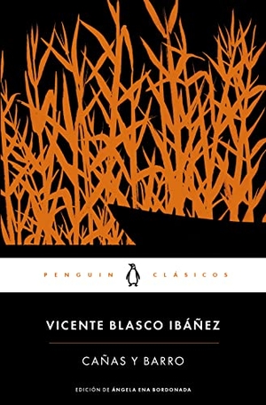 Blasco Ibáñez, Vicente. Cañas y barro. Penguin Clásicos, 2015.