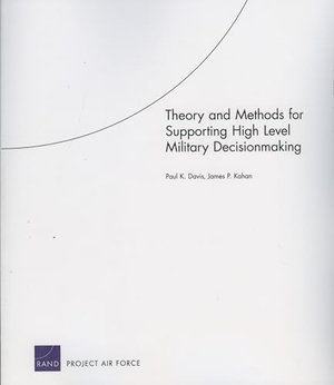 Davis, Paul K / James P Kahan. Theory and Methods for Supporting High Level Military Decision Making. RAND Corporation, 2007.