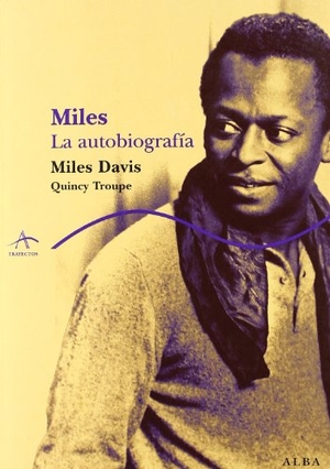 Troupe, Quincy / Miles Davis. Miles : la autobiografía. Alba Editorial, 2009.