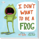 I Don't Want to Be a Frog