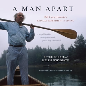 Forbes, Peter. A Man Apart - Bill Coperthwaite's Radical Experiment in Living. Chelsea Green Publications, 2015.