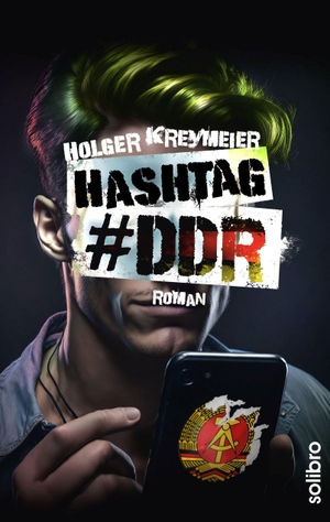 Kreymeier, Holger. Hashtag #DDR - Roman. Solibro Verlag, 2023.