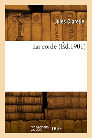 Claretie, Jules. La corde. Hachette Livre, 2022.