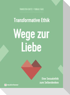 Transformative Ethik - Wege zur Liebe