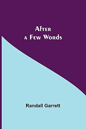 Garrett, Randall. After A Few Words. Alpha Edition, 2021.