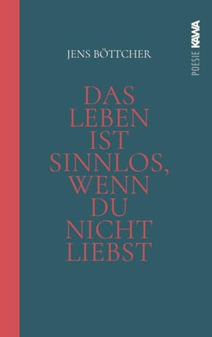 Böttcher, Jens. Das Leben ist sinnlos, wenn du nicht liebst - Eine poetische Hymne auf das Wunder des Seins. Kampenwand Verlag, 2023.