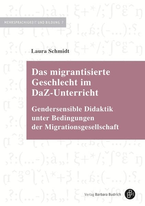 Schmidt, Laura. Das migrantisierte Geschlecht im DaZ-Unterricht - Gendersensible Didaktik unter Bedingungen der Migrationsgesellschaft. Budrich, 2026.