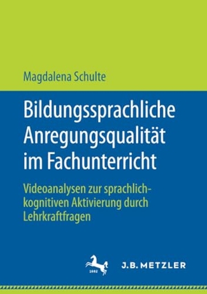Schulte, Magdalena. Bildungssprachliche Anregungsqualität im Fachunterricht - Videoanalysen zur sprachlich-kognitiven Aktivierung durch Lehrkraftfragen. J.B. Metzler, 2020.