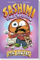 Sashimi and the Field Trip of Doom