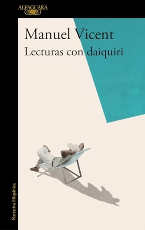Vicent, Manuel. Lecturas con daiquiri. ALFAGUARA, 2018.