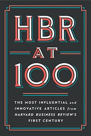 Christensen, Clayton M. / Harvard Business Review et al. HBR at 100 - The Most Influential and Innovative Articles from Harvard Business Review's First Century. Harvard Business Review Press, 2022.