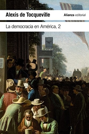 Tocqueville, Alexis De / Dolores Sánchez de Aleu. La democracia en América. Alianza Editorial, 2017.