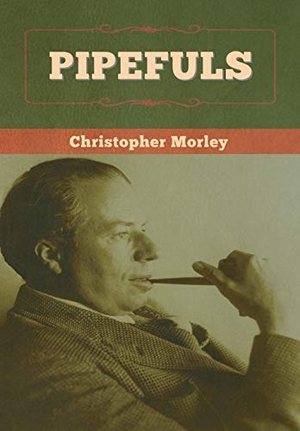 Morley, Christopher. Pipefuls. Bibliotech Press, 2020.