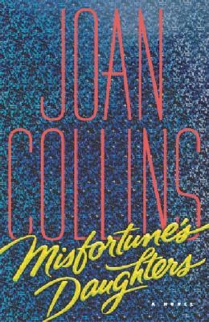 Collins, Joan. Misfortune's Daughters. Disney Publishing Group, 2005.