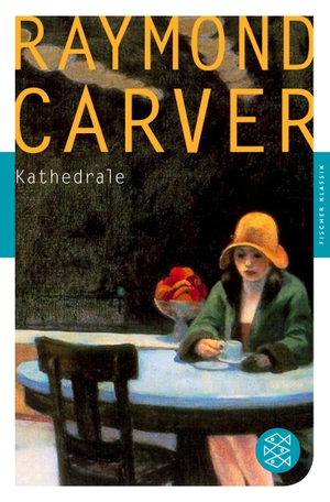 Carver, Raymond. Kathedrale - Erzählungen. S. Fischer Verlag, 2012.