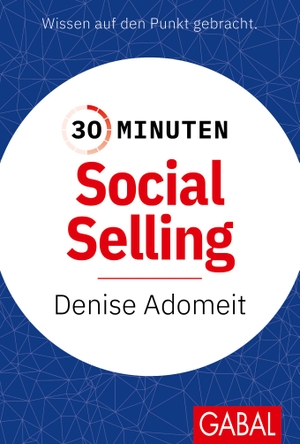 Adomeit, Denise. 30 Minuten Social Selling. GABAL Verlag GmbH, 2024.