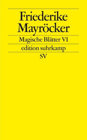 Mayröcker, Friederike. Magische Blätter VI. Suhrkamp Verlag AG, 2007.