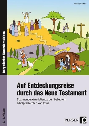 Jebautzke, Kirstin. Auf Entdeckungsreise durch das Neue Testament - Spannende Materialien zu den beliebten Bibelgeschichten von Jesus (2. bis 4. Klasse). Persen Verlag i.d. AAP, 2019.