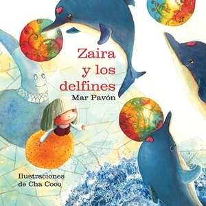 Pavón, Mar. Zaira Y Los Delfines (Zaira and the Dolphins). Cuento de Luz SL, 2012.