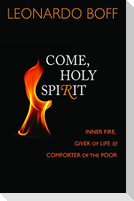 Come, Holy Spirit: Inner Fire, Giver of Life, and Comforter of the Poor